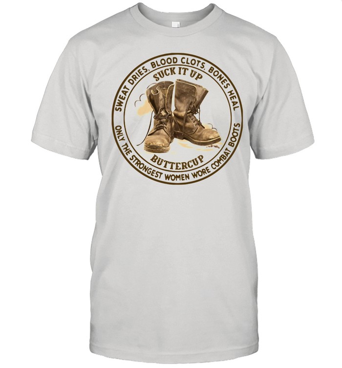 Sweat Dries Blood Clots Bones Heal Only The Strongest Women Wore Combat Boots shirt Classic Men's T-shirt