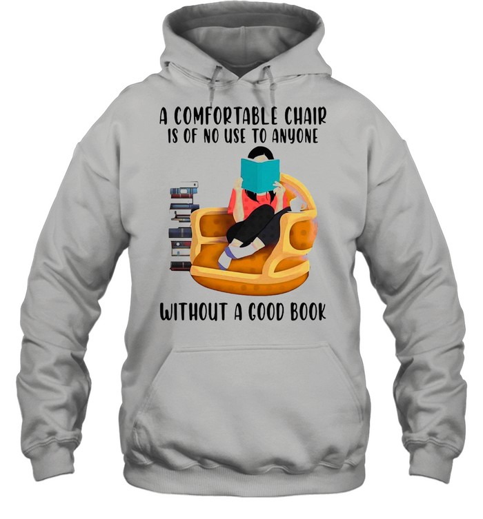 A Comfortable Chair Is Of No Use To Anyone Without A Good Book T-Shirt Unisex Hoodie