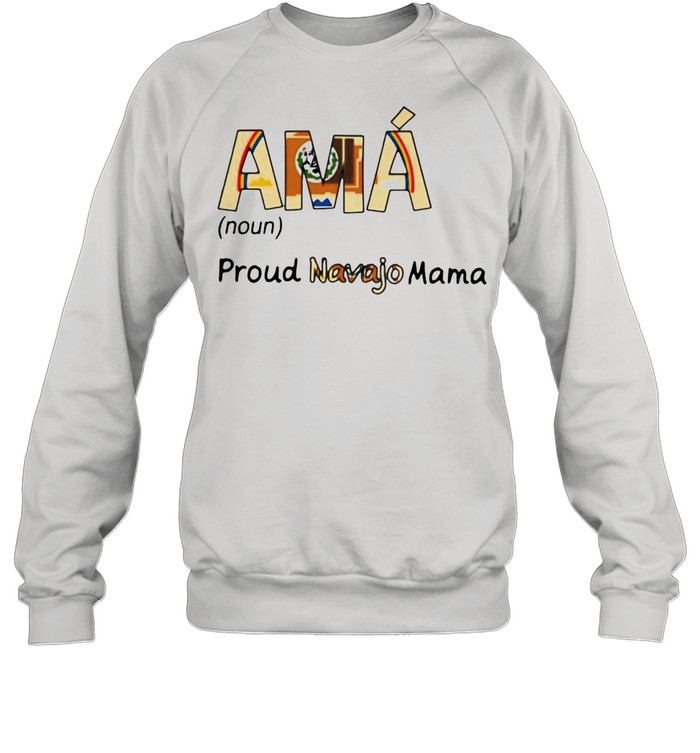 Ama Noun Proud Navajo Mama T-Shirt Unisex Sweatshirt
