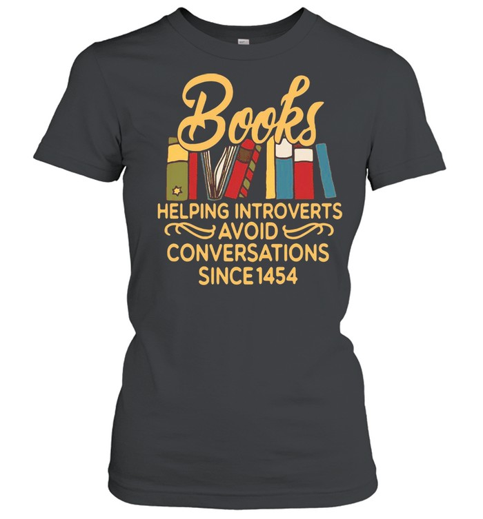 Books Helping Introverts Avoid Conversation Since 1454 T-shirt Classic Women's T-shirt