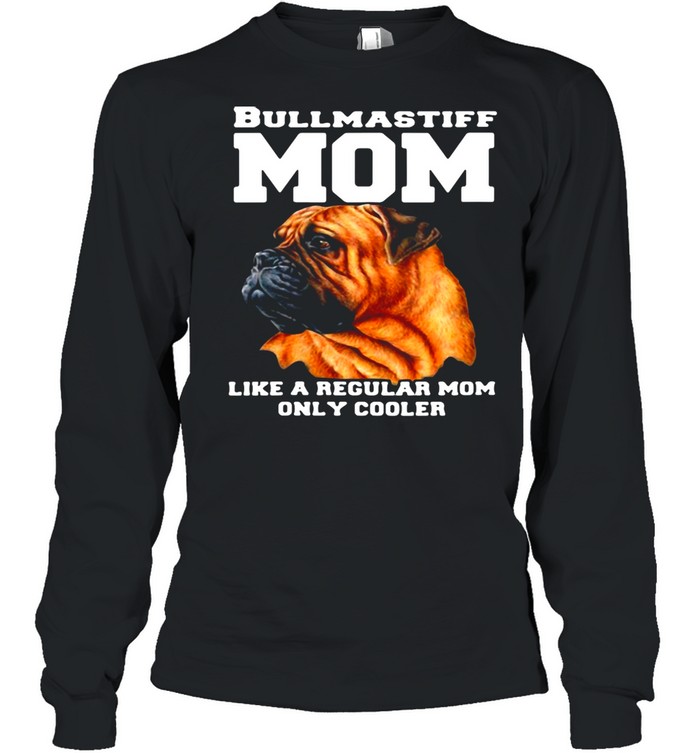 Bullmastiff Mom Like A Regular Mom Only Cooler T-Shirt Long Sleeved T-Shirt