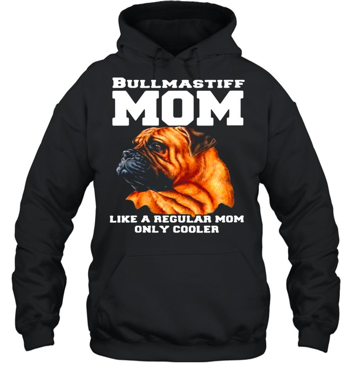 Bullmastiff Mom Like A Regular Mom Only Cooler T-Shirt Unisex Hoodie