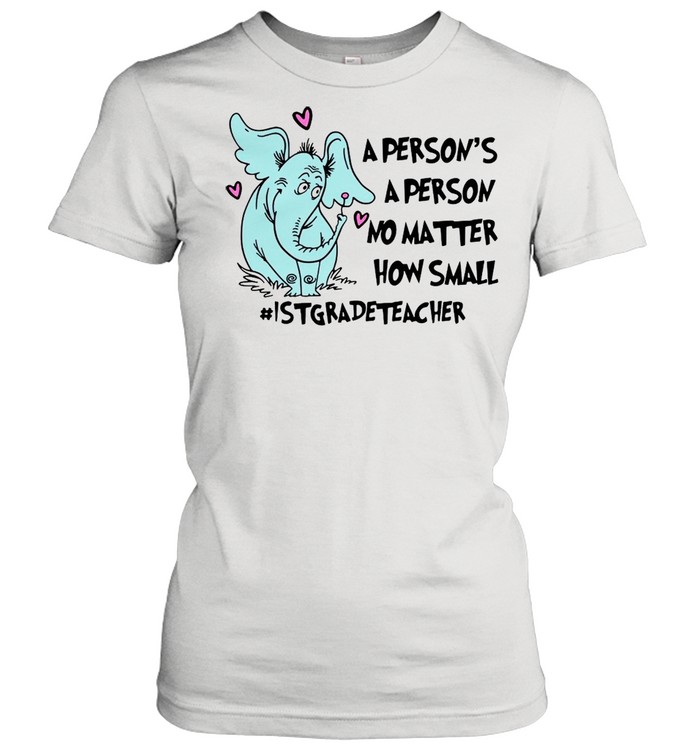 Elephant A Person Is A Person No Matter How Small 1St Grade Teacher T-Shirt Classic Women'S T-Shirt