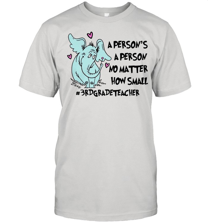 Elephant A Person Is A Person No Matter How Small 3rd Grade Teacher T-shirt Classic Men's T-shirt