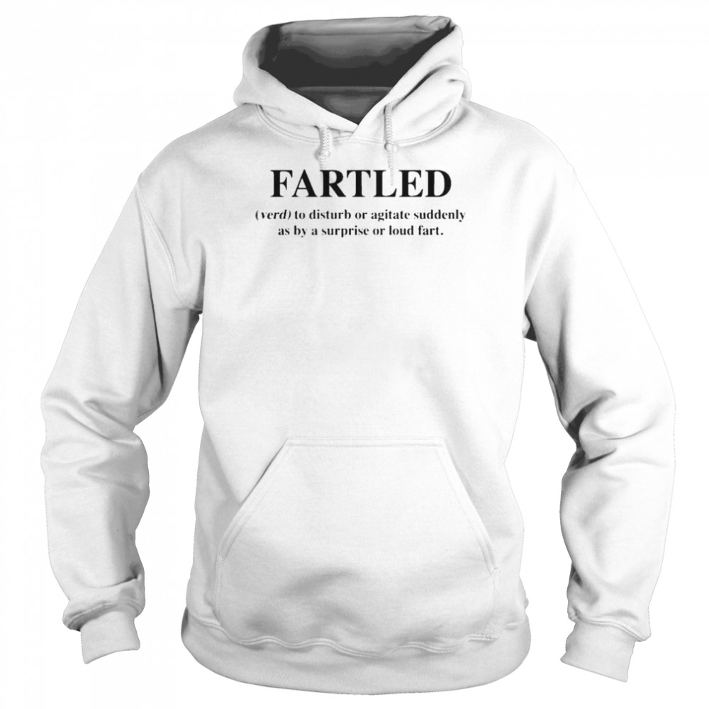 Fartled verb to disturb or agitate suddenly as by a surprise or loud fart shirt Unisex Hoodie