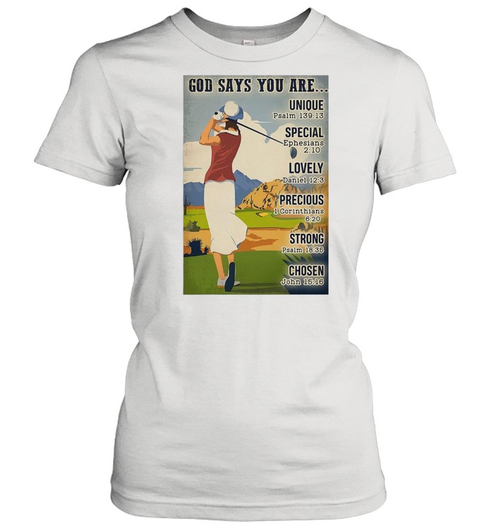 Girl Golf God Says You Are Unique Golf Unique Special Lovely Precious Strong Chosen T-Shirt Classic Women'S T-Shirt