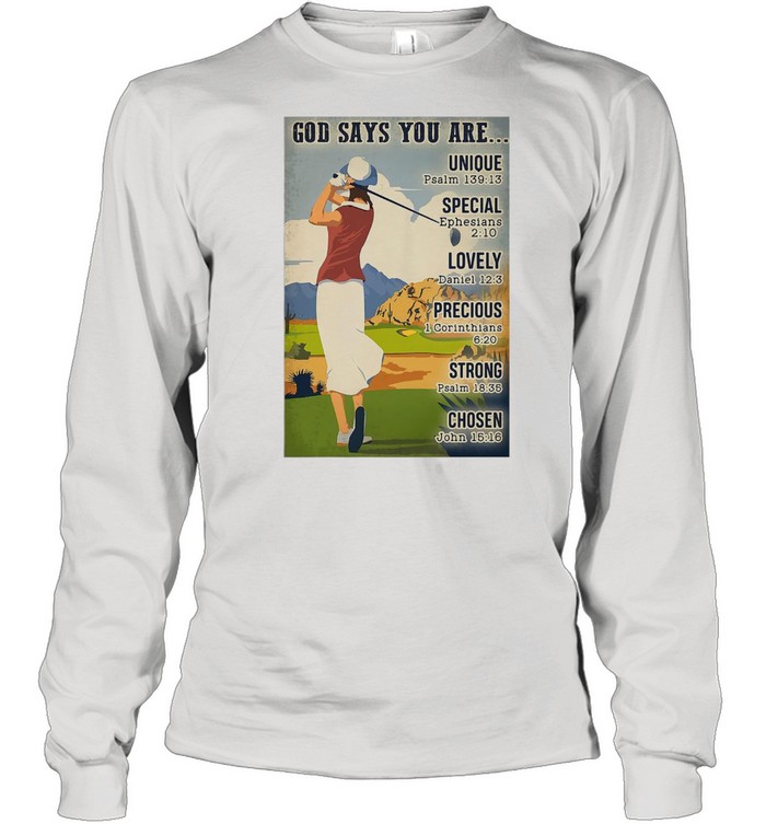 Girl Golf God Says You Are Unique Golf Unique Special Lovely Precious Strong Chosen T-Shirt Long Sleeved T-Shirt