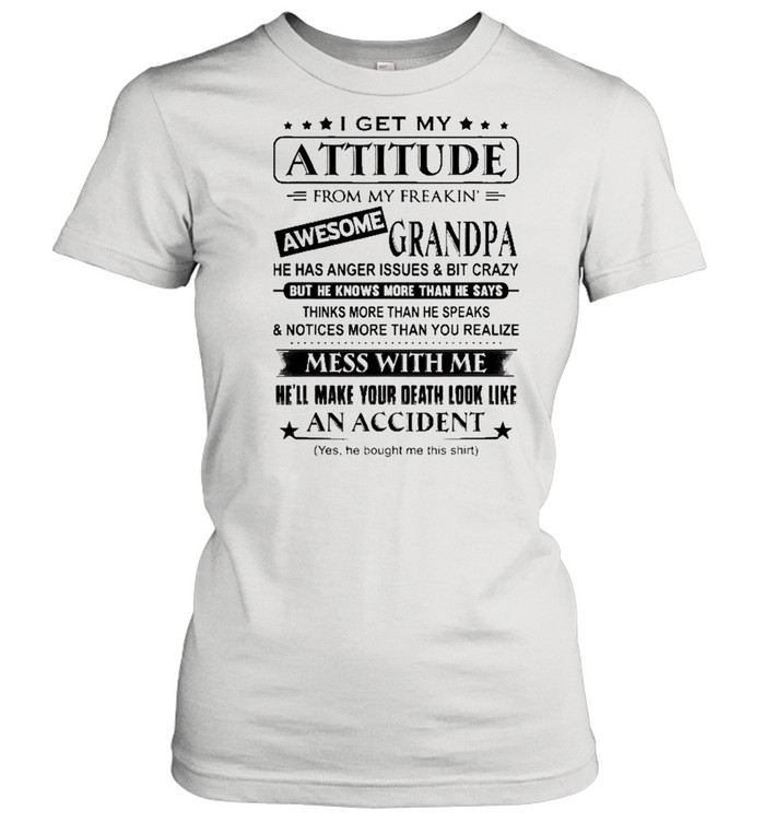 I Get My Attitude From My Freakin’ Awesome Grandpa  Classic Women'S T-Shirt