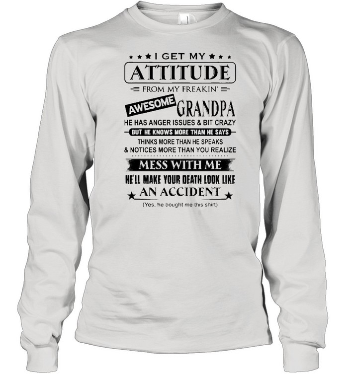 I Get My Attitude From My Freakin’ Awesome Grandpa  Long Sleeved T-Shirt