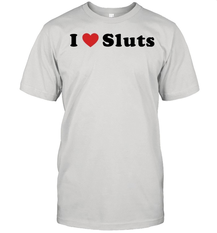 I love sluts shirt Classic Men's T-shirt