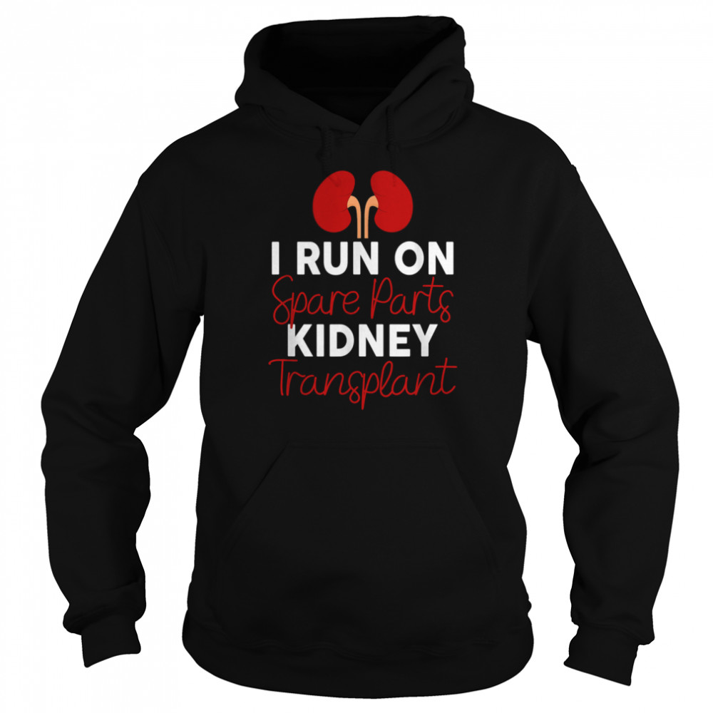 I Run On Spare Parts Kidney Transplant Organ Donor Idea shirt Unisex Hoodie