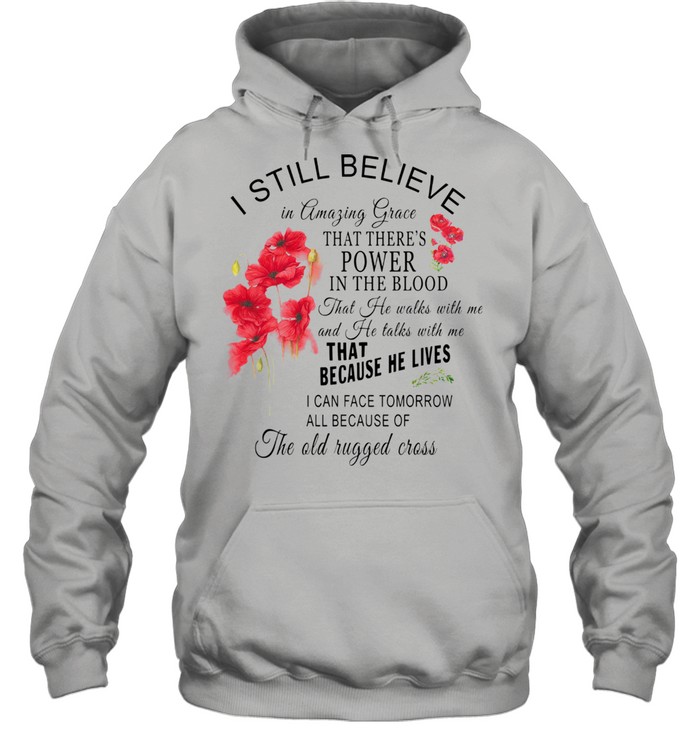 I Still Believe In Amazing Grace That There'S Power In The Blood That Because He Lives  Unisex Hoodie