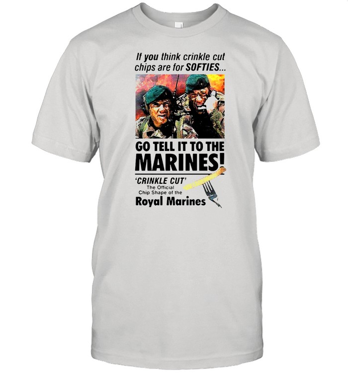 If You Think Crinkle Cut Chips Are For Softies Go Tell It To The Marines T-shirt Classic Men's T-shirt