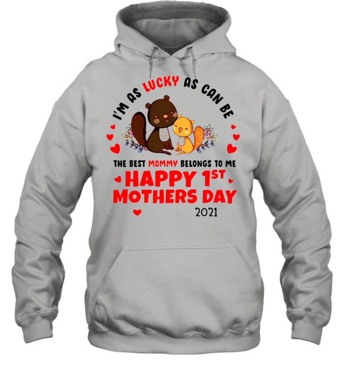 I’m As Lucky As Can Be The Best Mommy Belongs To Me Happy 1St Mother Day 2021 T-Shirt Unisex Hoodie