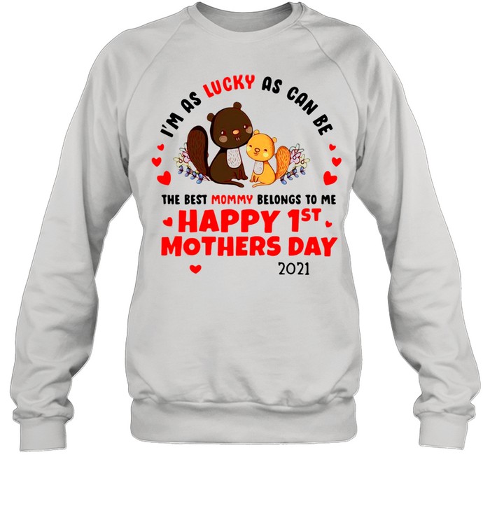 I’m As Lucky As Can Be The Best Mommy Belongs To Me Happy 1St Mother Day 2021 T-Shirt Unisex Sweatshirt
