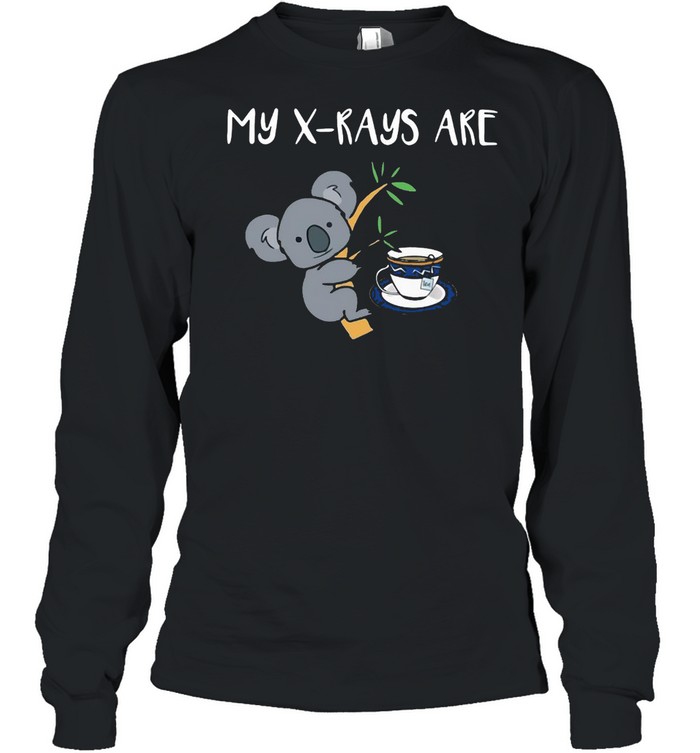 My X-Rays Are Koala Tea Quality T-Shirt Long Sleeved T-Shirt