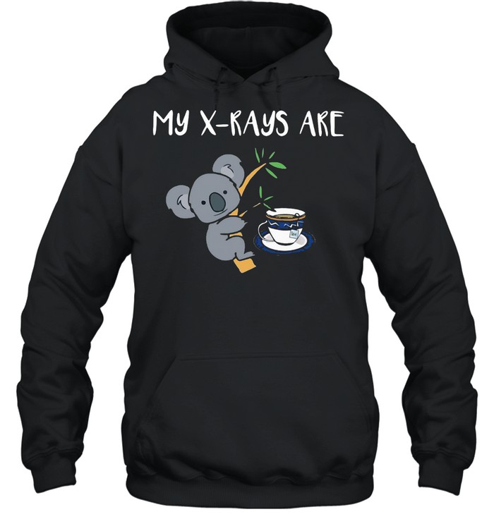 My X-Rays Are Koala Tea Quality T-Shirt Unisex Hoodie