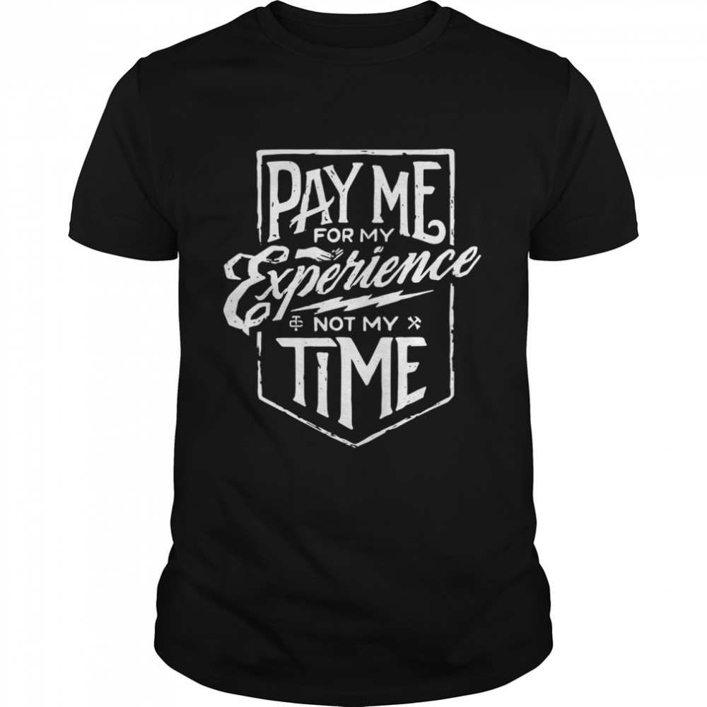 Pay me for my experience not my time shirt Classic Men's T-shirt