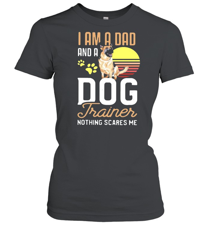 Pug Trainer I Am A Dad And A Dog Trainer Nothing Scares Me T-Shirt Classic Women'S T-Shirt