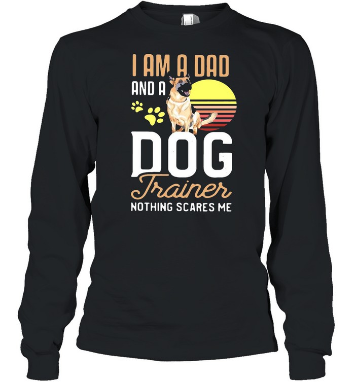 Pug Trainer I Am A Dad And A Dog Trainer Nothing Scares Me T-Shirt Long Sleeved T-Shirt