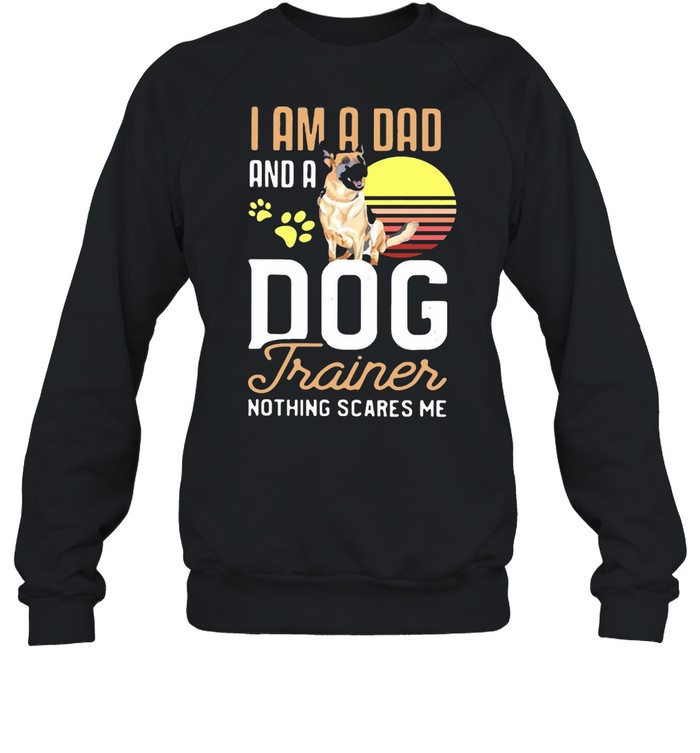 Pug Trainer I Am A Dad And A Dog Trainer Nothing Scares Me T-Shirt Unisex Sweatshirt