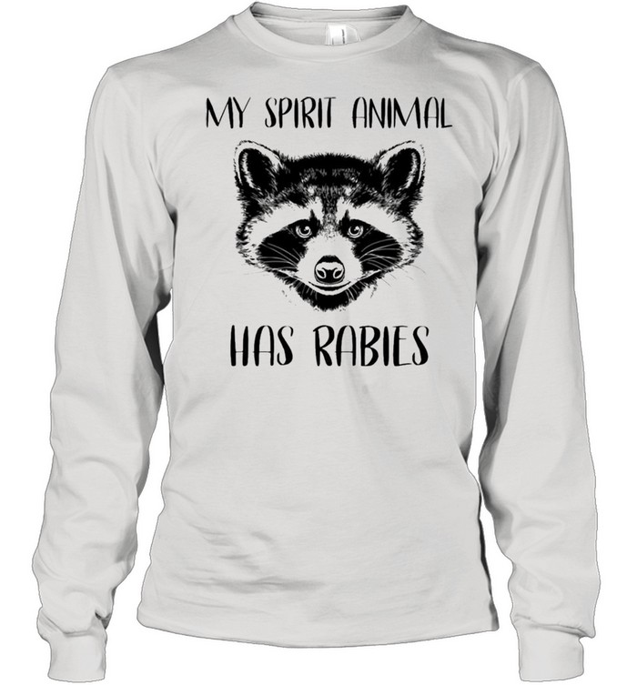 Raccoons my spirit animal has rabies shirt Long Sleeved T-shirt