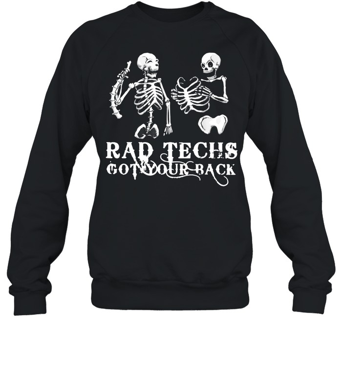 Radiology Skeleton Rad Techs Got Your Back T-Shirt Unisex Sweatshirt