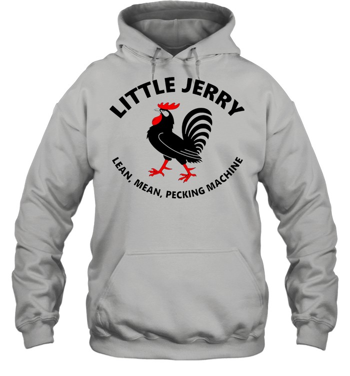 Rooster Little Jerry Lean Mean Pecking Machine  Unisex Hoodie