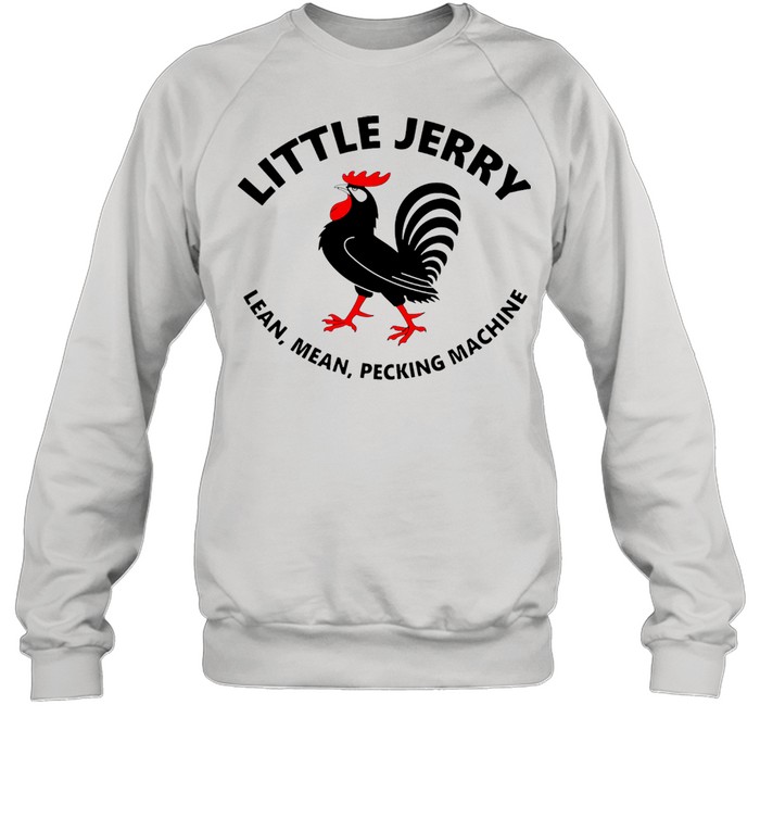 Rooster Little Jerry Lean Mean Pecking Machine  Unisex Sweatshirt