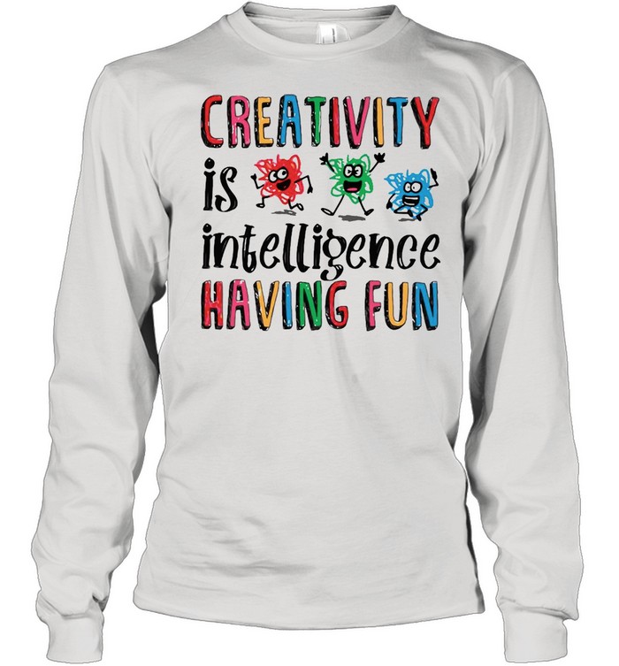 Scribble Day Creativity Is Intelligence Having Fun Scribble Day T-Shirt Long Sleeved T-Shirt
