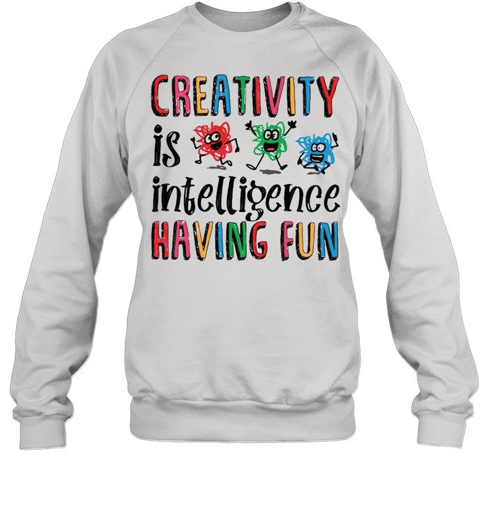 Scribble Day Creativity Is Intelligence Having Fun Scribble Day T-Shirt Unisex Sweatshirt
