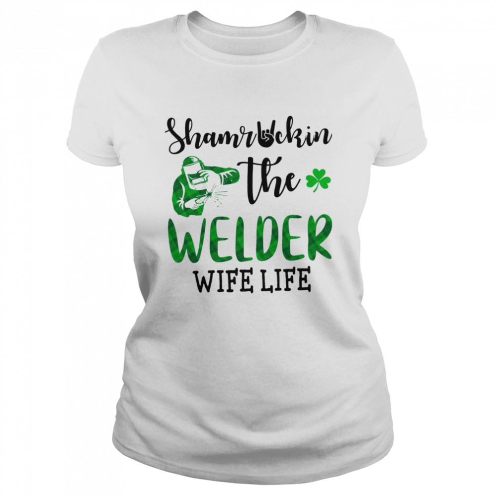 Shamruckin The Welder Wife Life Shirt Classic Women'S T-Shirt