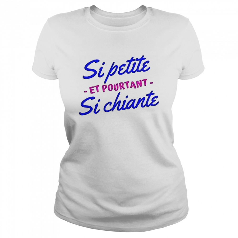 Sipetite Et Pourtant Si Chiante Shirt Classic Women'S T-Shirt