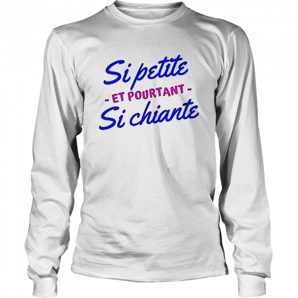 Sipetite Et Pourtant Si Chiante Shirt Long Sleeved T-Shirt