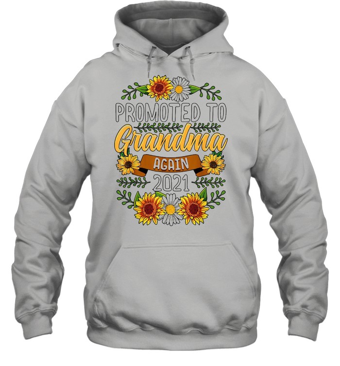 Sunflower Promoted To Grandma Again 2021 T-Shirt Unisex Hoodie