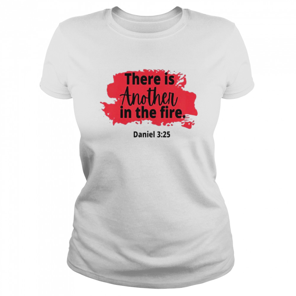 There Is Another In The Fire Scripture Religious Shirt Classic Women'S T-Shirt