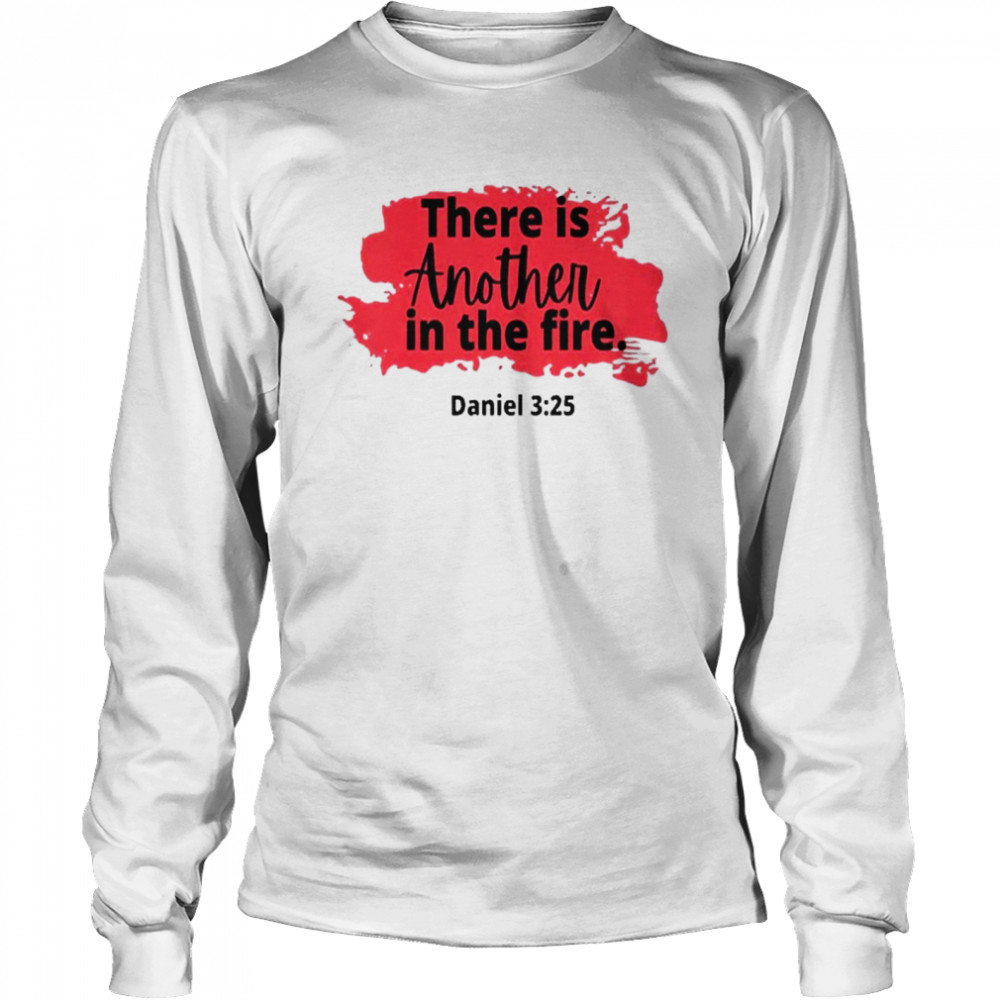 There Is Another In The Fire Scripture Religious Shirt Long Sleeved T-Shirt