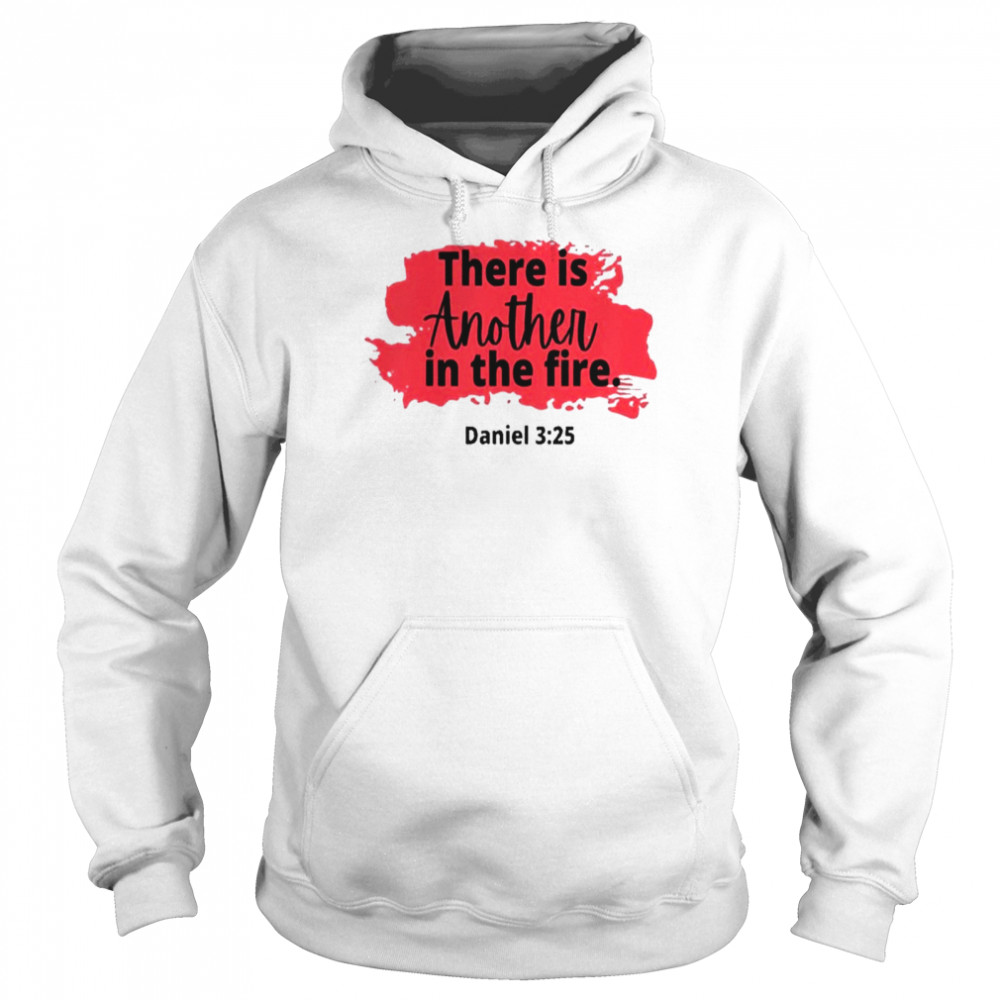 There Is Another In The Fire Scripture Religious Shirt Unisex Hoodie