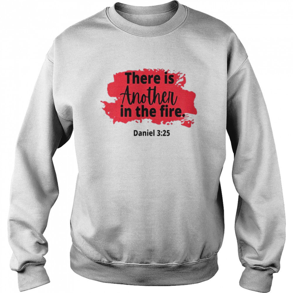 There Is Another In The Fire Scripture Religious Shirt Unisex Sweatshirt