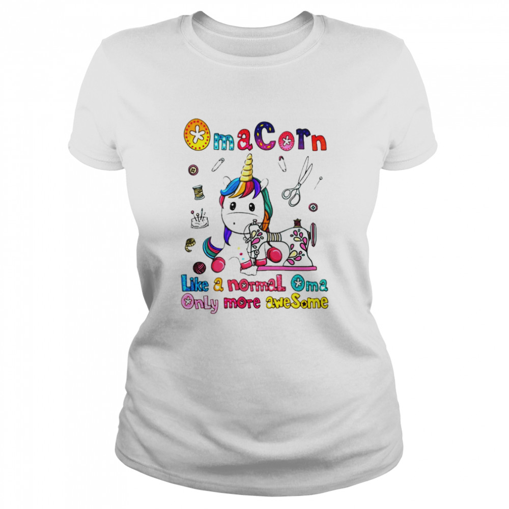 Unicorn Oma Corn Like A Normal Oma Only More Awesome Shirt Classic Women'S T-Shirt