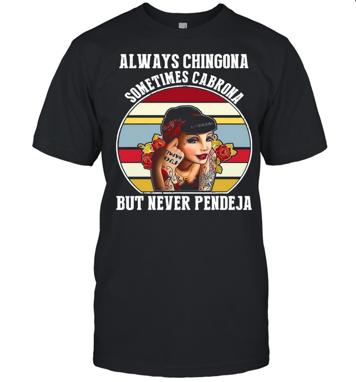 Always Chingona Sometimes Cabrona But Never Pendeja Vintage T-shirt Classic Men's T-shirt