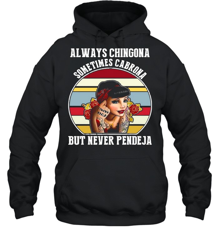 Always Chingona Sometimes Cabrona But Never Pendeja Vintage T-Shirt Unisex Hoodie