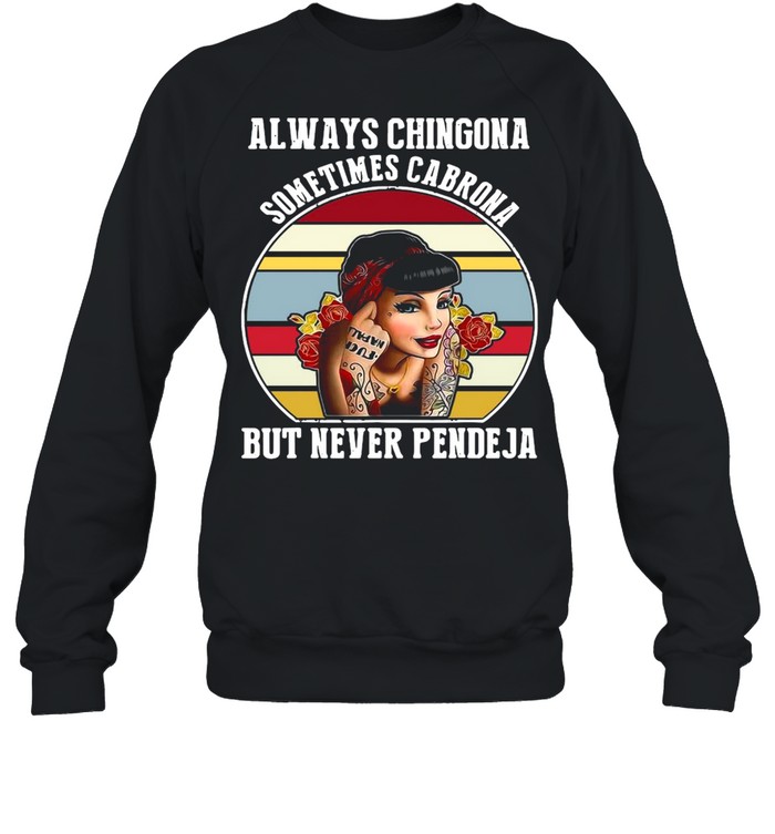 Always Chingona Sometimes Cabrona But Never Pendeja Vintage T-Shirt Unisex Sweatshirt
