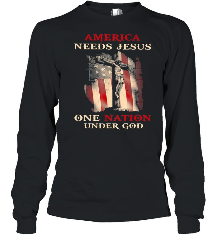 America Needs Jesus One Nation Under God American Flag  Long Sleeved T-Shirt
