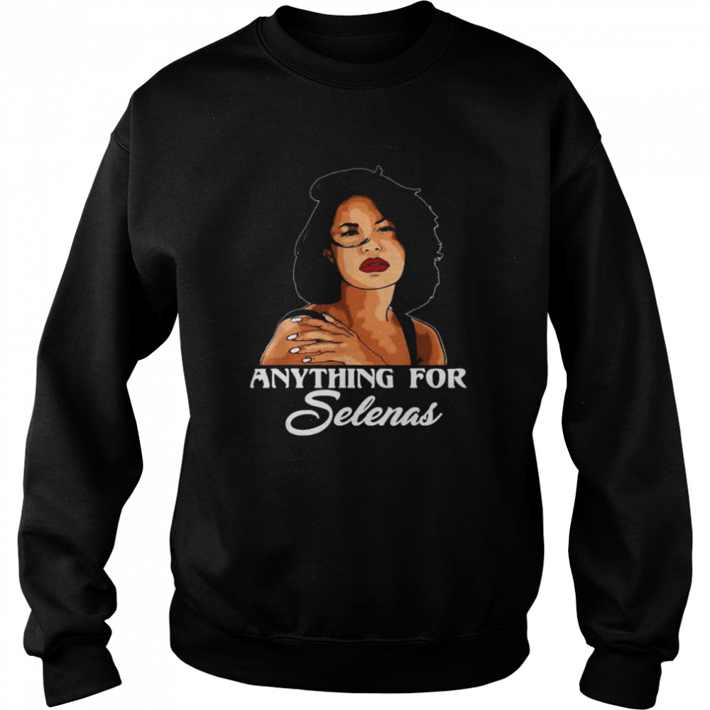 Anything For Selenas 80S Quintanilla Music  Unisex Sweatshirt