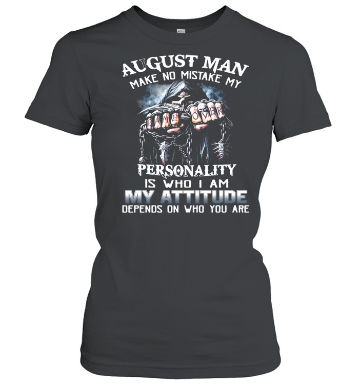 August Man Make No Mistake My Personality Is Who I Am My Attitude Depends On Who You Are T-shirt Classic Women's T-shirt