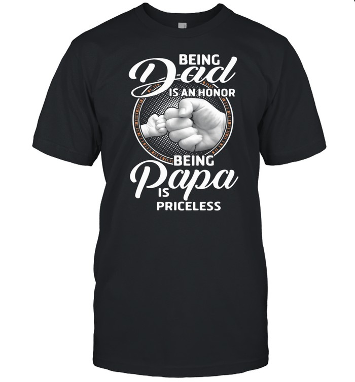 Being Dad Is An Honor Being Papa Is Priceless  Classic Men's T-shirt