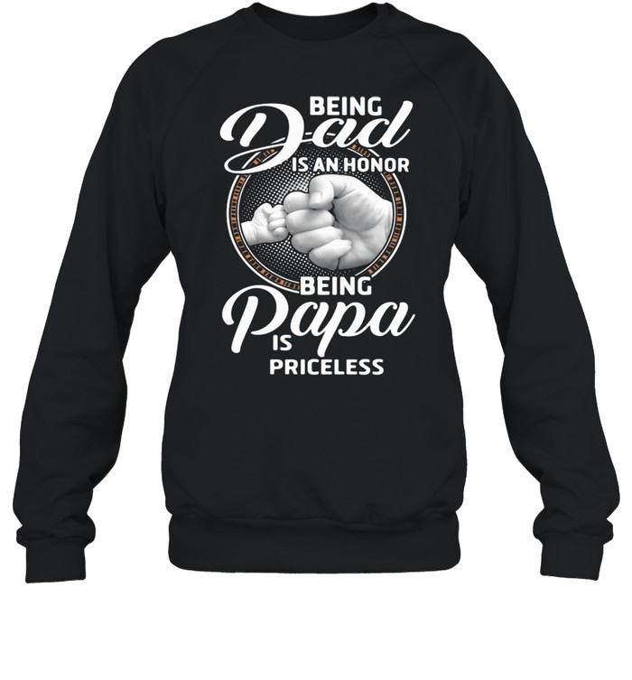 Being Dad Is An Honor Being Papa Is Priceless  Unisex Sweatshirt