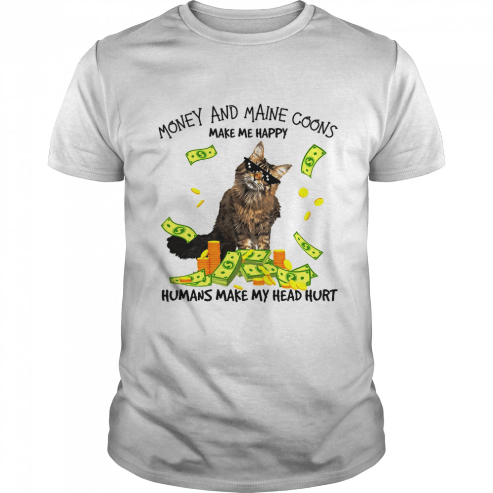 Cat Money And Maine Coons Make Me Happy Humans Make My Head Hurt T-shirt Classic Men's T-shirt