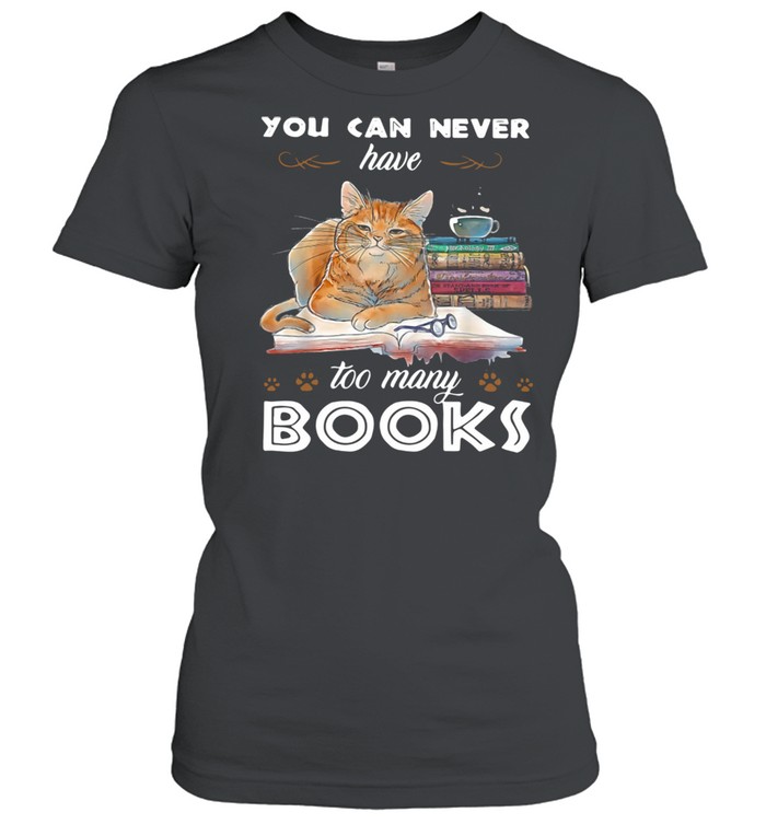 Cat You Can Never Have Too Many Books  Classic Women's T-shirt